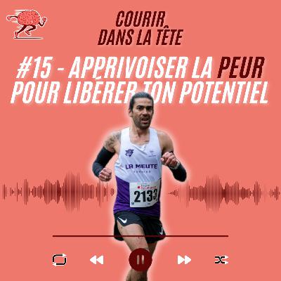 #15 Apprivoiser la peur pour libérer ton potentiel