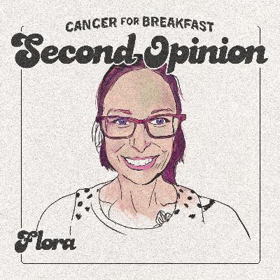 Cancer for Breakfast Second Opinion: Flora