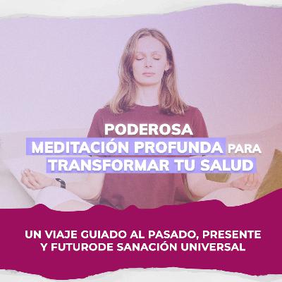 PODEROSA MEDITACIÓN 🌟 Poderosa Meditación Para Transformar tu Salud - Viaja al Pasado, Presente y Futuro