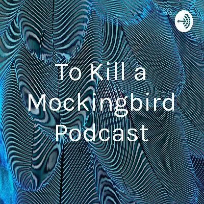 To Kill a Mockingbird Podcast-Installment 4