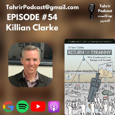 EP 54 - Killian Clarke: Return of Tyranny: Why Counterrevolutions Emerge and Succeed EP 54 - Killian Clarke: Return of Tyranny: Why Counterrevolutions Emerge and Succeed
