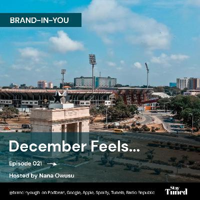 Episode 021 December Feels... - Nana Owusu