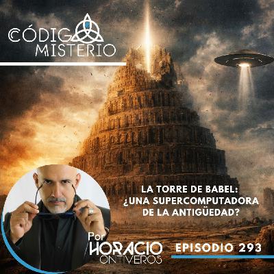 293: La Torre de Babel: ¿Una supercomputadora de la antigüedad?