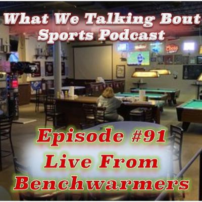 Episode #91 - Live From Benchwarmers