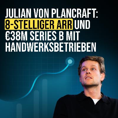#104 €38M Series B und 8-stelliger ARR mit Handwerksbetrieben (Interview mit Julian von plancraft)