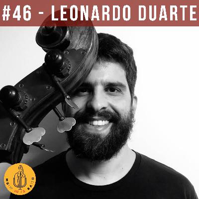 46 - Leonardo Duarte: contrabaixo (e música) é trabalho