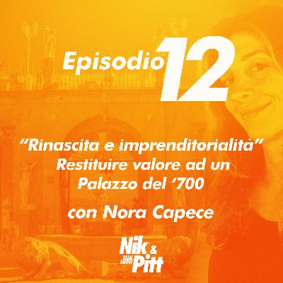 Episodio 12 - “Rinascita e imprenditorialità” - Restituire valore ad un Palazzo del ‘700 con Nora Capece