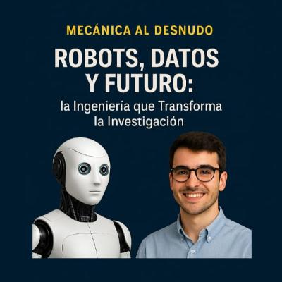 Robots, Datos y Futuro: la Ingeniería que Transforma la Investigación Robots, Datos y Futuro: la Ingeniería que Transforma la Investigación