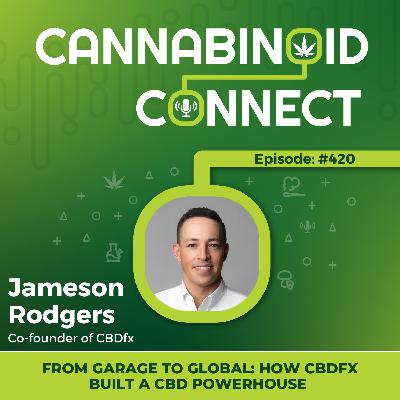 #420: From Garage to Global: How CBDfx Built a CBD Powerhouse | Jameson Rodgers Interview