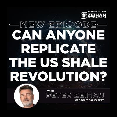Can Anyone Replicate the US Shale Revolution? || Peter Zeihan
