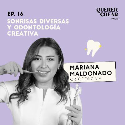Ep. 16- Sonrisas diversas y Odontología creativa / Dra. Mariana Maldonado