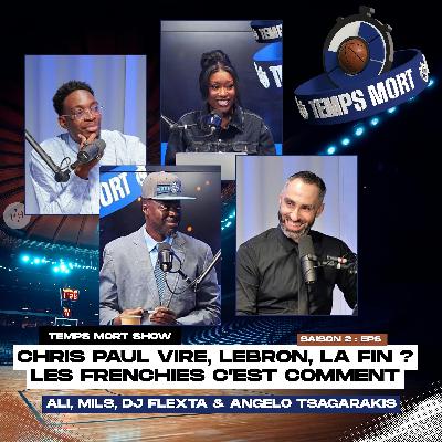 Temps Mort Show S2 - EP 6 : Chris Paul viré, Lebron James la Fin, les Frenchies NBA... Temps Mort Show S2 - EP 6 : Chris Paul viré, Lebron James la Fin, les Frenchies NBA...