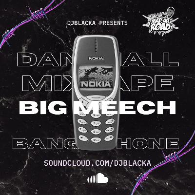 DJBLACKA - BIG MEECH DANCEHALL 🇯🇲 [BANGA PHONE 📱] MIX