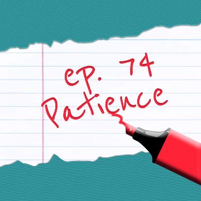 Episode 74: Patience