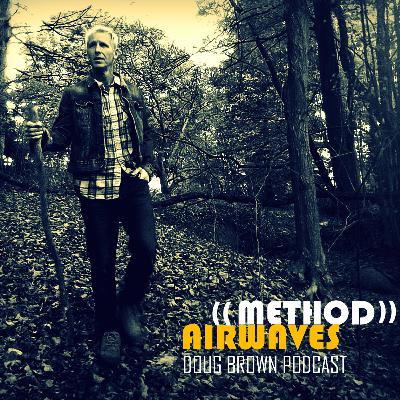 (Ep. 19 Meaning Of Life) Doug Brown - Method Airwaves (Ep. 19 Meaning Of Life) Doug Brown - Method Airwaves
