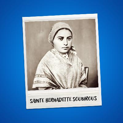 Ste Bernadette Soubirous, une vie avec Notre-Dame de Lourdes