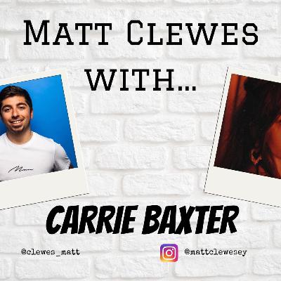 Matt Clewes With...Carrie Baxter Matt Clewes With...Carrie Baxter
