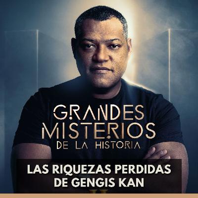 Grandes Misterios de la Historia - Las Riquezas Perdidas de Gengis Kan Grandes Misterios de la Historia - Las Riquezas Perdidas de Gengis Kan