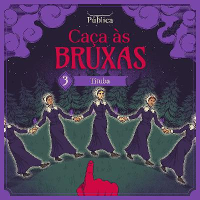 EP03 | Caça às Bruxas - Tituba