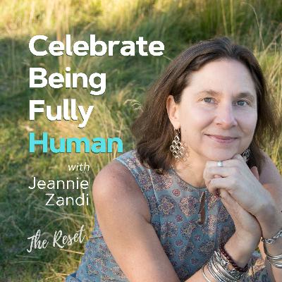 Celebrate Being Fully Human with Jeannie Zandi Celebrate Being Fully Human with Jeannie Zandi