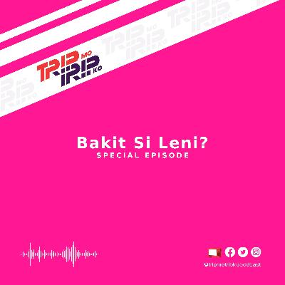 Trip Mo, Trip Ko: Bakit Si Leni? Part I