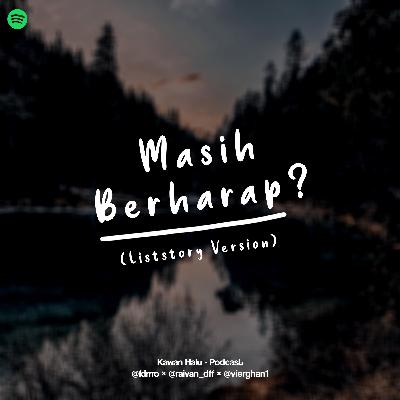 Eps. 1 Masih Berharap? (Liststory Version)