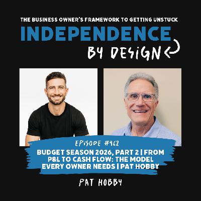 #462: From P&L to Cash Flow: The Model Every Owner Needs | Pat Hobby | Budget Season 2026, Part 2