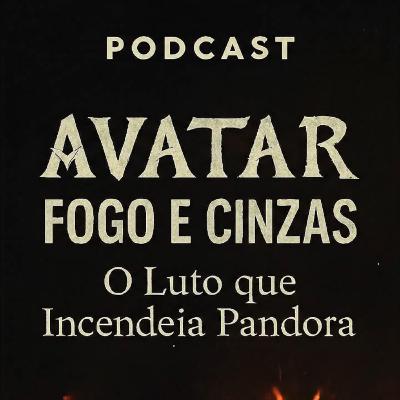 Avatar, Fogo e Cinzas: o luto que incendeia Pandora