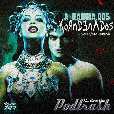 Podtrash 793 – A Rainha dos Condenados Podtrash 793 – A Rainha dos Condenados