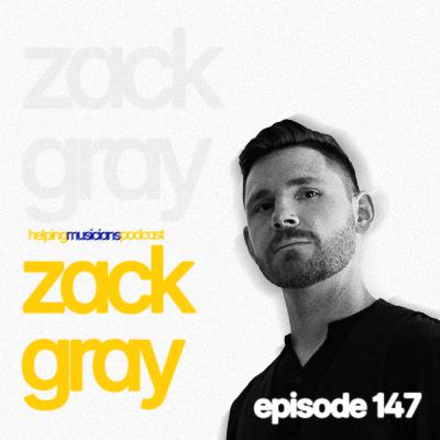 ZACK GRAY // The Helping Musicians Podcast // Episode 147