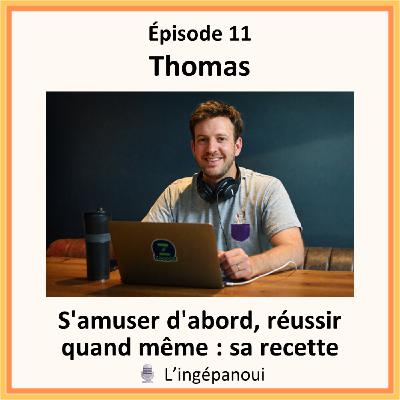S'amuser d'abord, réussir quand même : sa recette - Thomas - S02E11