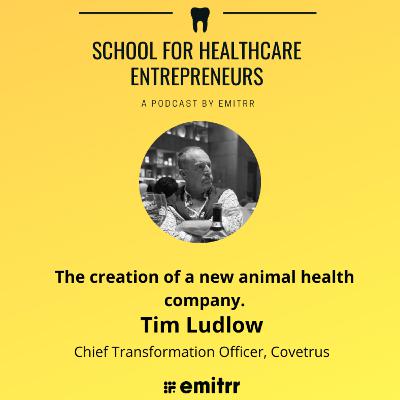 The creation of a new animal health company. A conversation with Covetrus Chief Transformation Officer - Tim Ludlow!