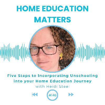 Five Steps to Incorporating Unschooling into your Home Education Journey