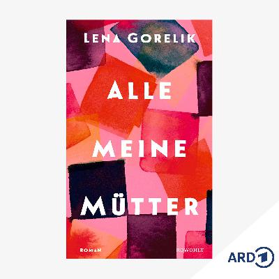 Neue Bücher: "Alle meine Mütter" von Lena Gorelik