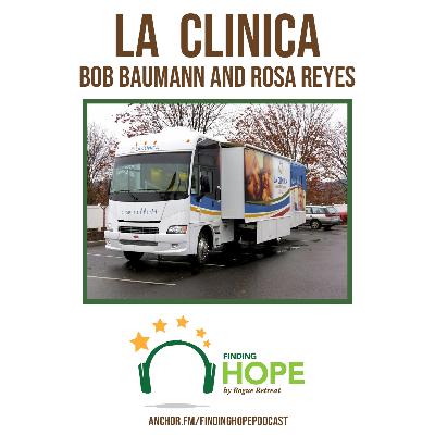 La Clinica Is For Everyone - Bob Baumann and Rosa Reyes - Ep. 58 La Clinica Is For Everyone - Bob Baumann and Rosa Reyes - Ep. 58