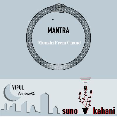Ep 7 - Part 2 of 'Mantra' by Munshi Premchand