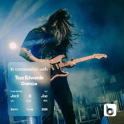 IN CONVERSATION: Tazz Edwards of Oversize at 2000trees