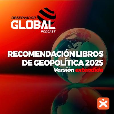 Recomendación libros de Geopolítica 2025 - Observador Global Podcast - Episodio exclusivo para mecenas Recomendación libros de Geopolítica 2025 - Observador Global Podcast - Episodio exclusivo para mecenas
