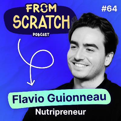 Comment craquer le marché des compléments alimentaires ? | Flavio Guionneau - Nutripreneur | FROM SCRATCH #64