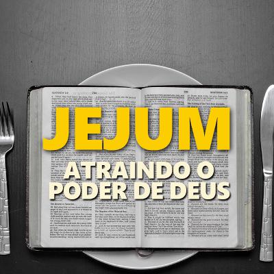 JEJUM - Atraindo o poder de Deus | Pr. João Borges
