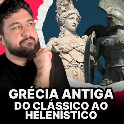 GRÉCIA ANTIGA: PERÍODO CLÁSSICO E HELENÍSTICO