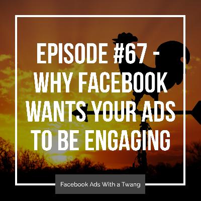 Episode #67 - Why Facebook wants your ads to be engaging Episode #67 - Why Facebook wants your ads to be engaging