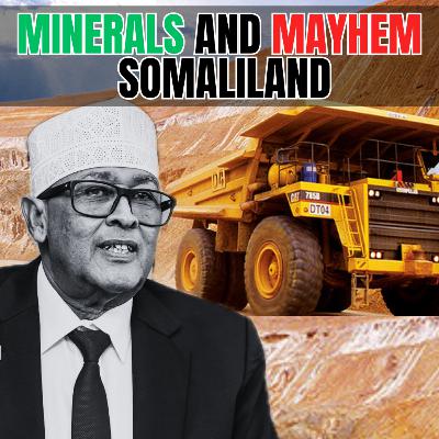 Minerals and Mayhem: Somaliland’s Deadly Extraction Cycle │ Somaliland-360