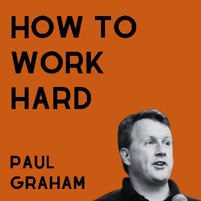How To Work Hard - Paul Graham