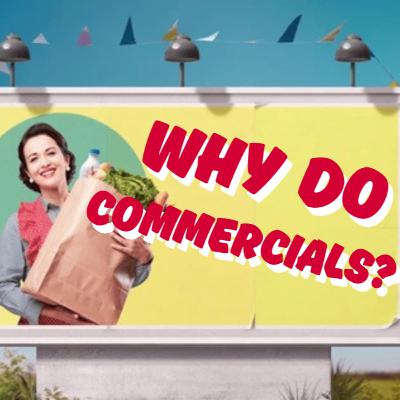 WHY DO COMMERCIALS? (ACTORS! YOU ARE ENOUGH!! PODCAST)