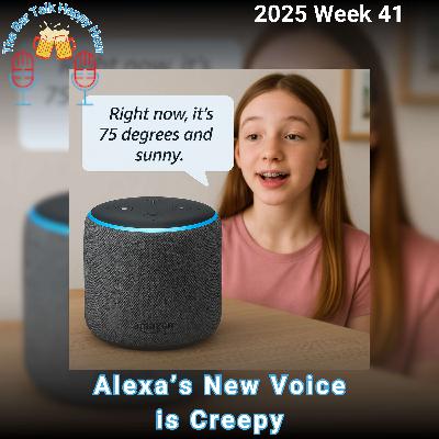 Alexa’s New Voice is Creepy! - 2025 Week 41 Alexa’s New Voice is Creepy! - 2025 Week 41