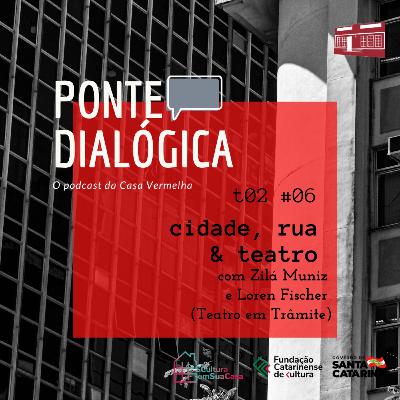 Ponte Dialógica T02 #06 - cidade, rua & teatro