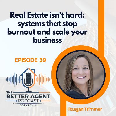 Real Estate Isn’t Hard: Systems That Stop Burnout and Scale Your Business - EP 39