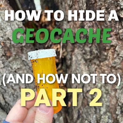 Geocache Talk - How to Hide a Geocache (and How NOT To!) Part 2 Geocache Talk - How to Hide a Geocache (and How NOT To!) Part 2