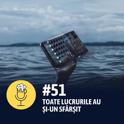 #51 – Toate lucrurile au și-un sfârșit #51 – Toate lucrurile au și-un sfârșit